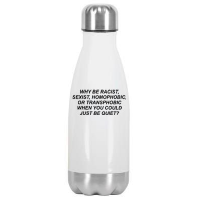 Why Be Racist Sexist Homophobic Stainless Steel Insulated Water Bottle