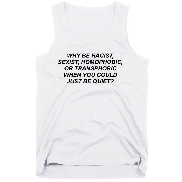 Why Be Racist Sexist Homophobic Tank Top