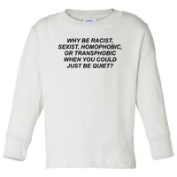 Why Be Racist Sexist Homophobic Toddler Long Sleeve Shirt