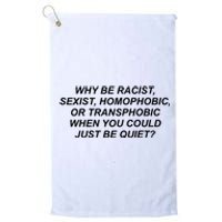 Why Be Racist Sexist Homophobic Platinum Collection Golf Towel