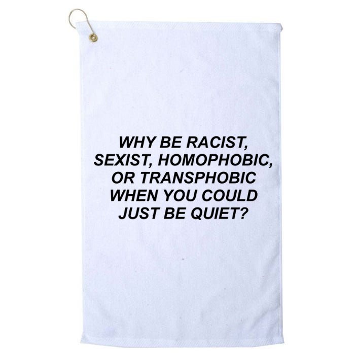 Why Be Racist Sexist Homophobic Platinum Collection Golf Towel