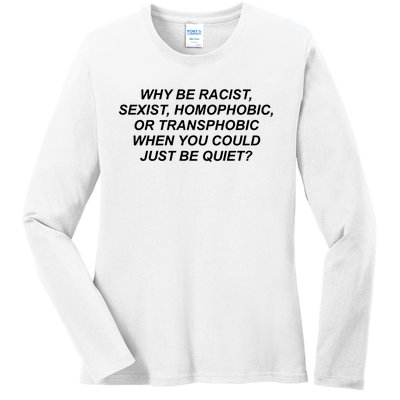 Why Be Racist Sexist Homophobic Ladies Long Sleeve Shirt