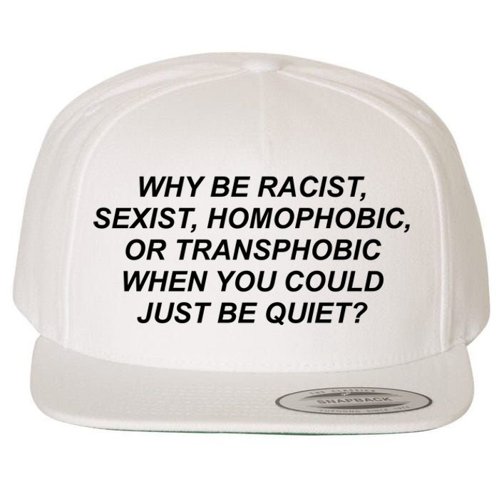 Why Be Racist Sexist Homophobic Wool Snapback Cap