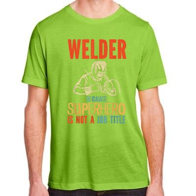 Welder Because Superhero Is Not A Job Funny Welder Welding Adult ChromaSoft Performance T-Shirt