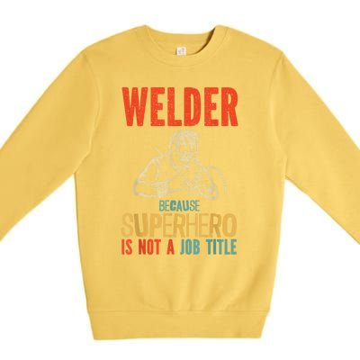 Welder Because Superhero Is Not A Job Funny Welder Welding Premium Crewneck Sweatshirt