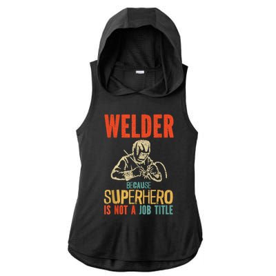 Welder Because Superhero Is Not A Job Funny Welder Welding Ladies PosiCharge Tri-Blend Wicking Draft Hoodie Tank