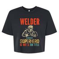 Welder Because Superhero Is Not A Job Funny Welder Welding Bella+Canvas Jersey Crop Tee