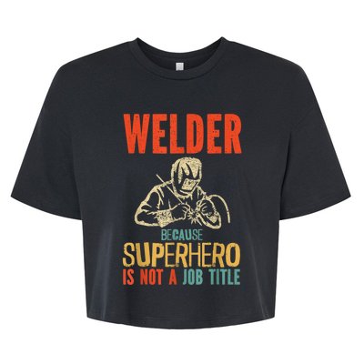 Welder Because Superhero Is Not A Job Funny Welder Welding Bella+Canvas Jersey Crop Tee