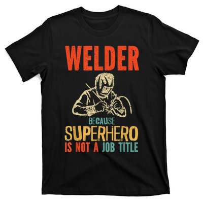 Welder Because Superhero Is Not A Job Funny Welder Welding T-Shirt