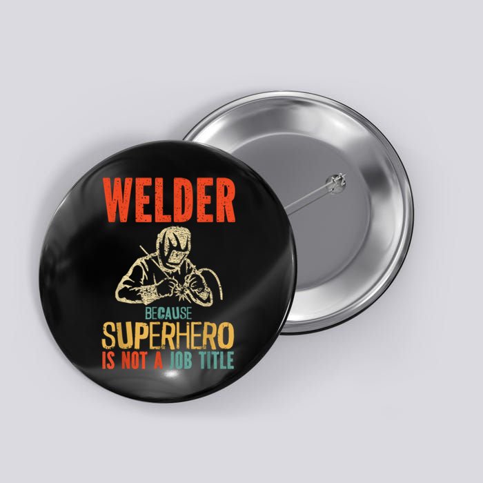 Welder Because Superhero Is Not A Job Funny Welder Welding Button