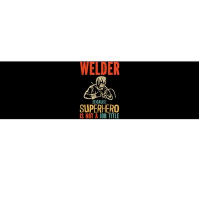 Welder Because Superhero Is Not A Job Funny Welder Welding Bumper Sticker