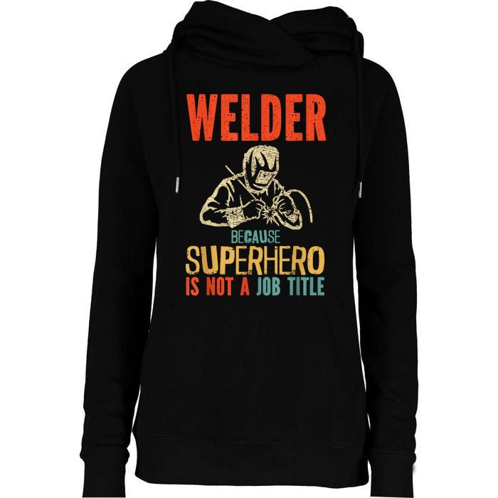 Welder Because Superhero Is Not A Job Funny Welder Welding Womens Funnel Neck Pullover Hood