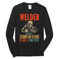 Welder Because Superhero Is Not A Job Funny Welder Welding Tall Long Sleeve T-Shirt