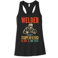 Welder Because Superhero Is Not A Job Funny Welder Welding Women's Racerback Tank