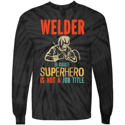 Welder Because Superhero Is Not A Job Funny Welder Welding Tie-Dye Long Sleeve Shirt