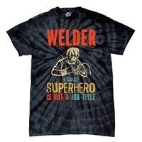 Welder Because Superhero Is Not A Job Funny Welder Welding Tie-Dye T-Shirt