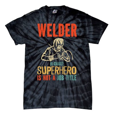 Welder Because Superhero Is Not A Job Funny Welder Welding Tie-Dye T-Shirt