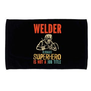 Welder Because Superhero Is Not A Job Funny Welder Welding Microfiber Hand Towel