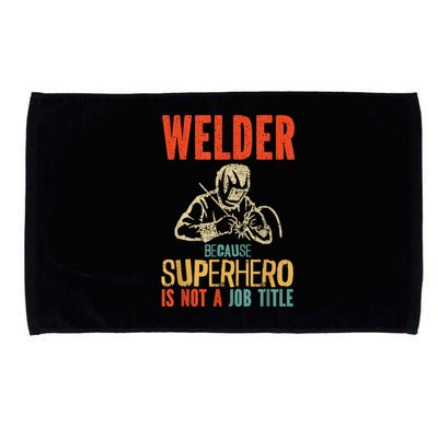 Welder Because Superhero Is Not A Job Funny Welder Welding Microfiber Hand Towel