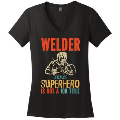 Welder Because Superhero Is Not A Job Funny Welder Welding Women's V-Neck T-Shirt