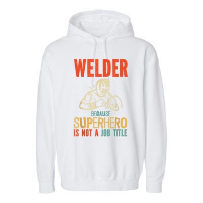 Welder Because Superhero Is Not A Job Funny Welder Welding Garment-Dyed Fleece Hoodie