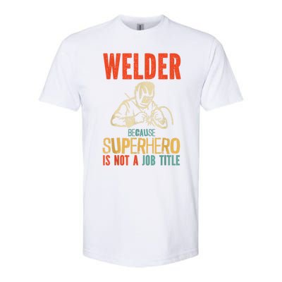 Welder Because Superhero Is Not A Job Funny Welder Welding Softstyle CVC T-Shirt