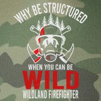 Why Be Structured When You Can Be Wild Wildland Fire Gift Legacy Tie Dye Trucker Hat