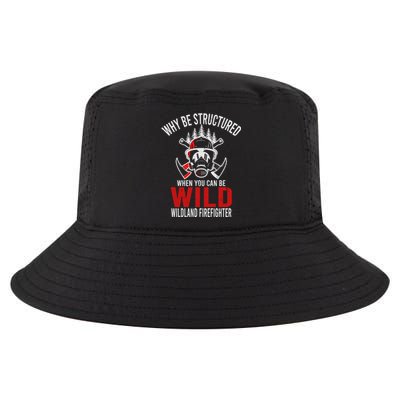 Why Be Structured When You Can Be Wild Wildland Fire Gift Cool Comfort Performance Bucket Hat