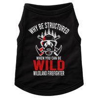 Why Be Structured When You Can Be Wild Wildland Fire Gift Doggie Tank