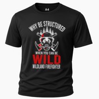 Why Be Structured When You Can Be Wild Wildland Fire Gift Performance Shirt