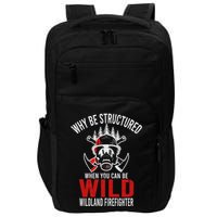 Why Be Structured When You Can Be Wild Wildland Fire Gift Impact Tech Backpack