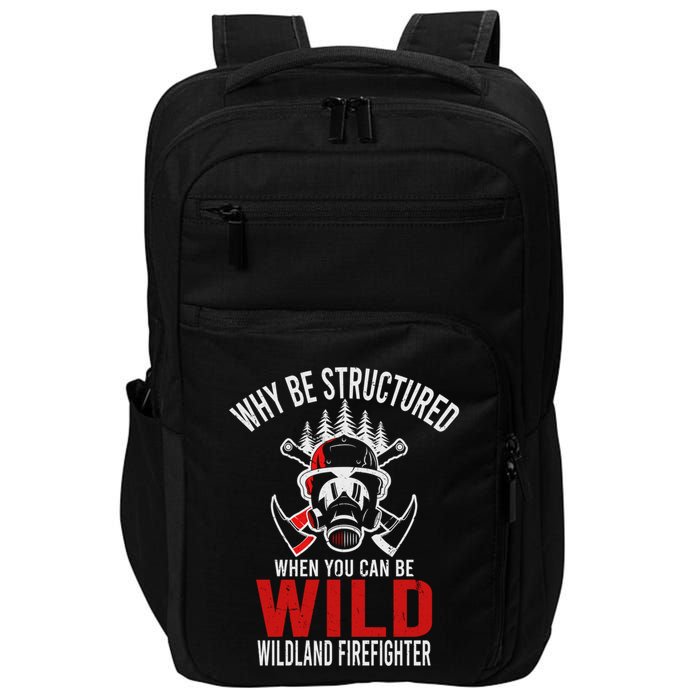 Why Be Structured When You Can Be Wild Wildland Fire Gift Impact Tech Backpack