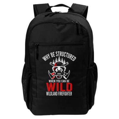 Why Be Structured When You Can Be Wild Wildland Fire Gift Backpack