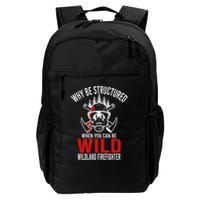 Why Be Structured When You Can Be Wild Wildland Fire Gift Backpack