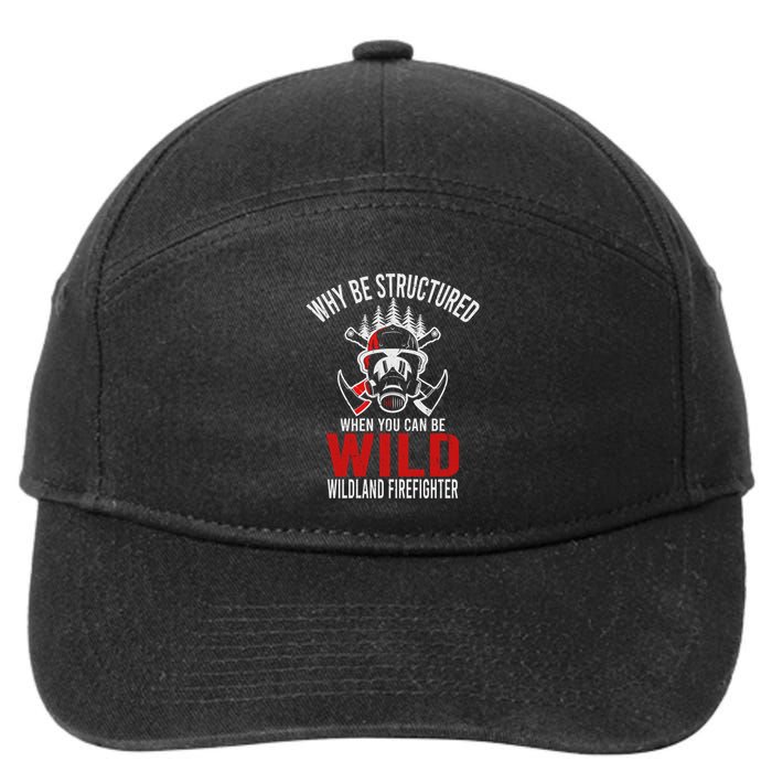 Why Be Structured When You Can Be Wild Wildland Fire Gift 7-Panel Snapback Hat