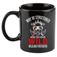 Why Be Structured When You Can Be Wild Wildland Fire Gift 11oz C Handle Ceramic Mug