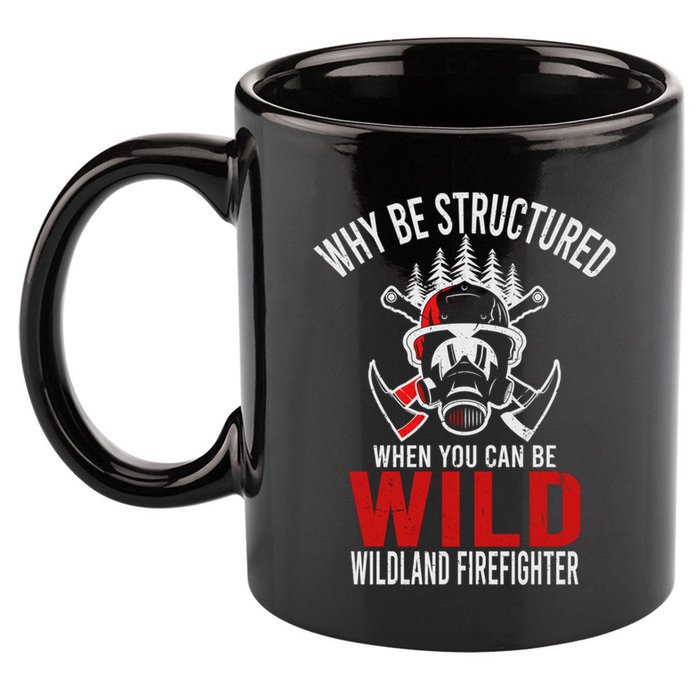 Why Be Structured When You Can Be Wild Wildland Fire Gift 11oz C Handle Ceramic Mug