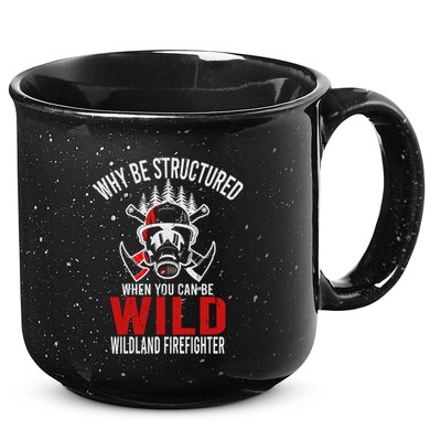 Why Be Structured When You Can Be Wild Wildland Fire Gift 15oz Campfire Ceramic Mug