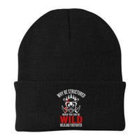 Why Be Structured When You Can Be Wild Wildland Fire Gift Beanie