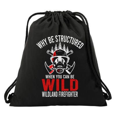 Why Be Structured When You Can Be Wild Wildland Fire Gift Drawstring Bag