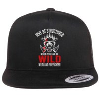 Why Be Structured When You Can Be Wild Wildland Fire Gift Flatbill Hat
