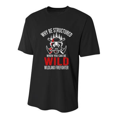 Why Be Structured When You Can Be Wild Wildland Fire Gift Youth Performance Sprint T-Shirt