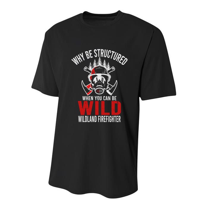 Why Be Structured When You Can Be Wild Wildland Fire Gift Youth Performance Sprint T-Shirt