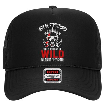 Why Be Structured When You Can Be Wild Wildland Fire Gift Trucker Hat