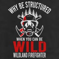 Why Be Structured When You Can Be Wild Wildland Fire Gift Trucker Hat