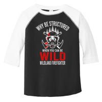 Why Be Structured When You Can Be Wild Wildland Fire Gift Toddler Fine Jersey T-Shirt
