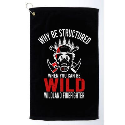 Why Be Structured When You Can Be Wild Wildland Fire Gift Golf Towel
