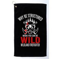 Why Be Structured When You Can Be Wild Wildland Fire Gift Golf Towel