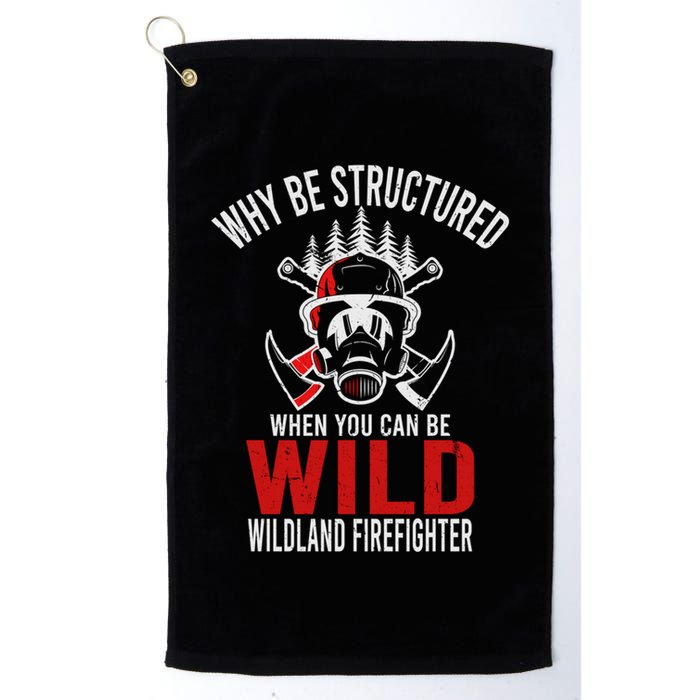 Why Be Structured When You Can Be Wild Wildland Fire Gift Golf Towel