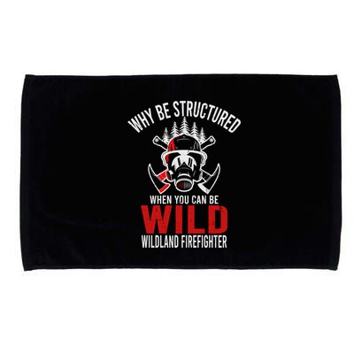 Why Be Structured When You Can Be Wild Wildland Fire Gift Microfiber Hand Towel